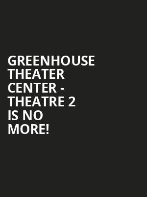 Greenhouse Theater Center - Theatre 2 is no more